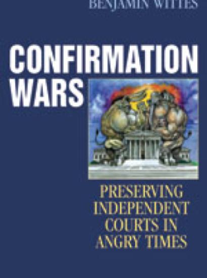 Confirmation Wars: Preserving Independent Courts in Angry Times