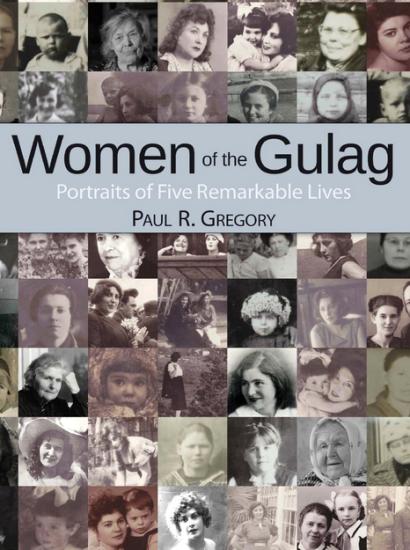 Women of the Gulag: Portraits of Five Remarkable Lives by Hoover fellow Paul Gre