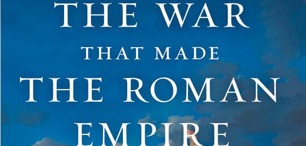 The War That Made the Roman Empire