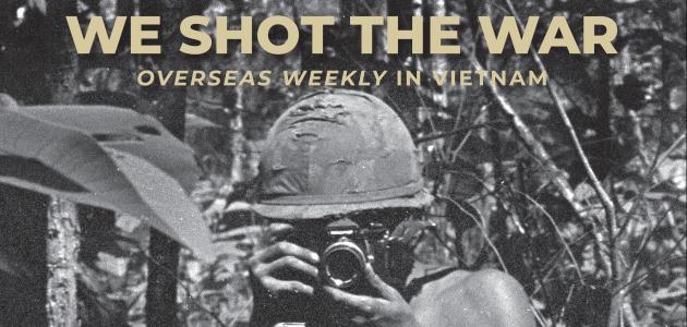 We Shot the War: Overseas Weekly in Vietnam