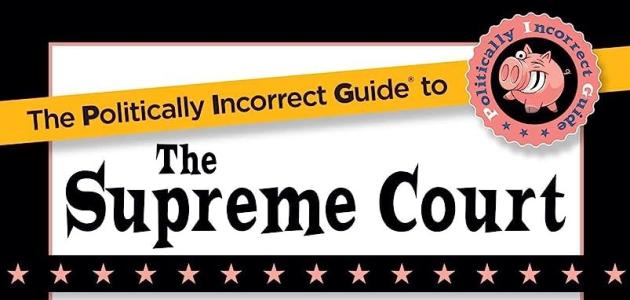 The Politically Incorrect Guide to the Supreme Court (The Politically Incorrect Guides)
