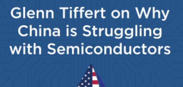 Glenn Tiffert on Why China Struggles to Produce Advanced Semiconductors 