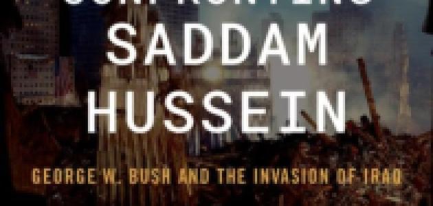 Confronting Saddam Hussein: George W. Bush and the Invasion of Iraq