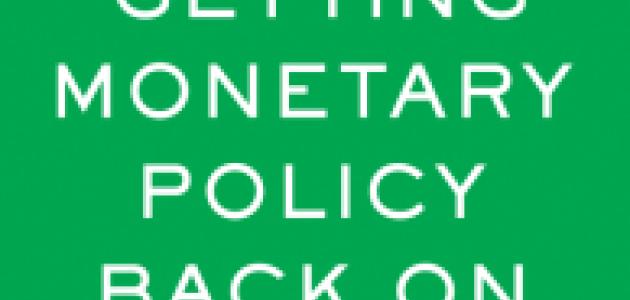 Getting Monetary Policy Back on Track