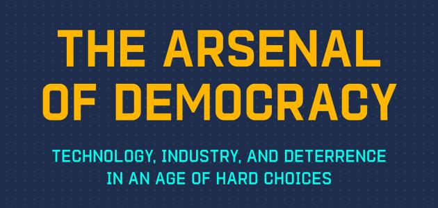 The Arsenal of Democracy: Technology, Industry, and Deterrence in an Age of Hard Choice