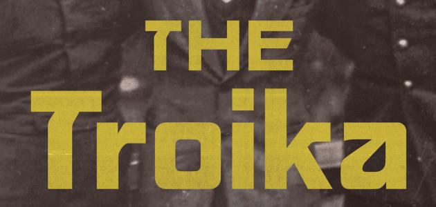 The Troika: A Story of Three Families, Friendship, and the Cold War