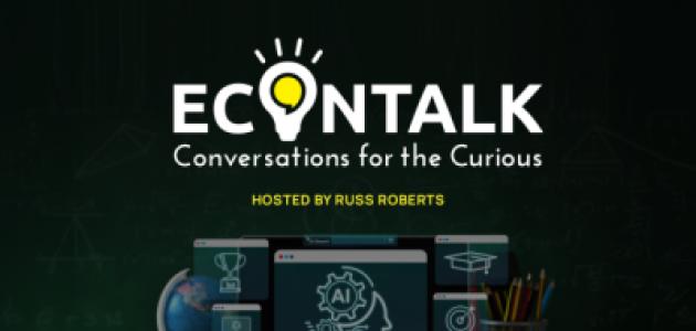 EconTalk Conversations for the Curious