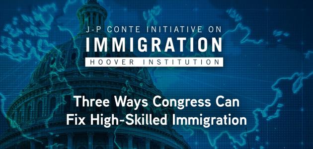 Three Ways Congress Can Fix High-Skilled Immigration