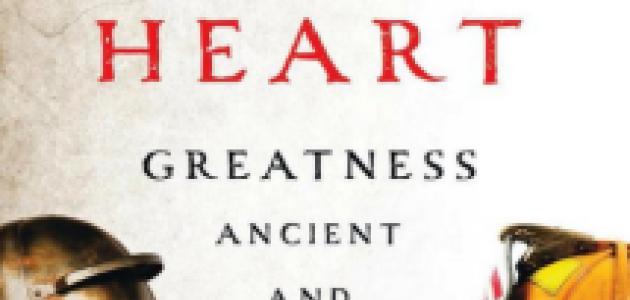 The Heroic Heart: Greatness Ancient and Modern by Tod Lindberg