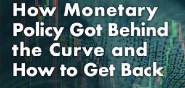 Image for How Monetary Policy Got Behind The Curve And How To Get Back: A Policy Conference