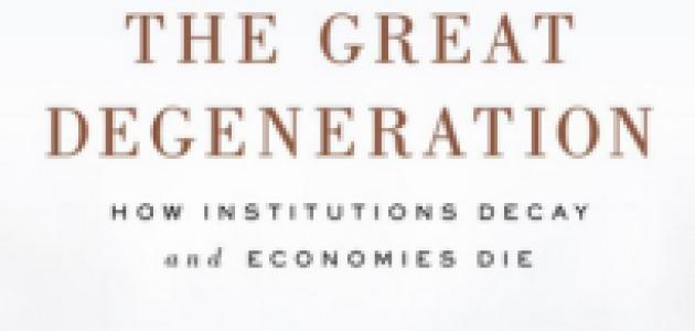 The Great Degeneration: How Institutions Decay and Economies Die