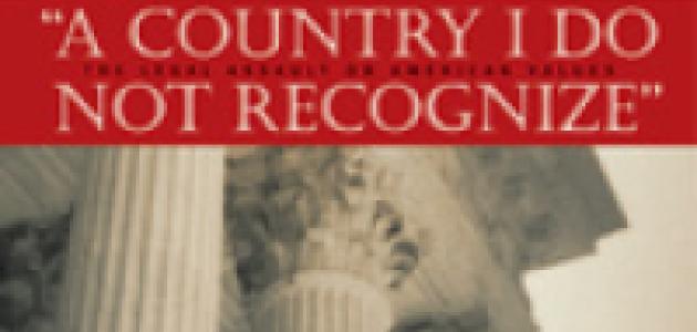 A Country I Do Not Recognize: The Legal Assault on American Values