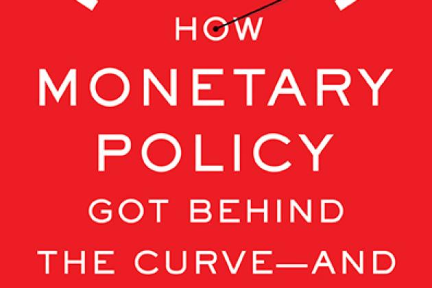 How Monetary Policy Got Behind the Curve—and How to Get Back