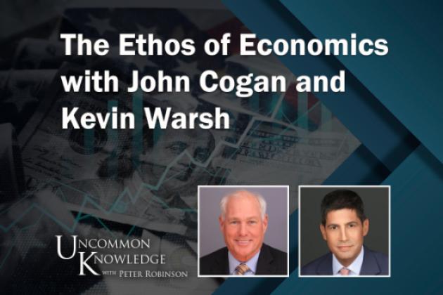 Uncommon Knowledge with John Cogan and Kevin Warsh