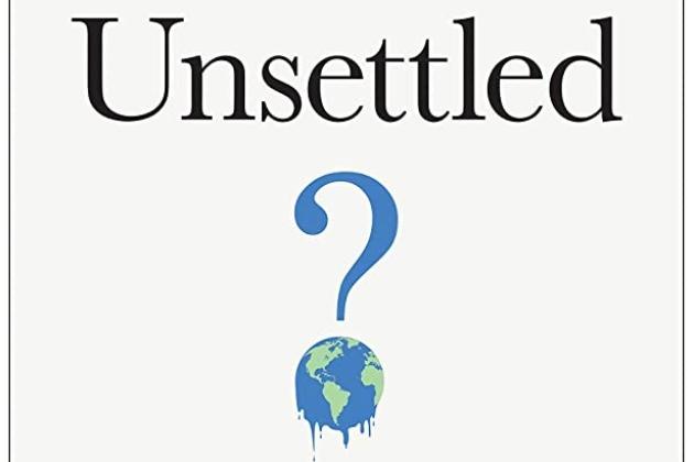 Unsettled: What Climate Science Tells Us, What It Doesn't, and Why It Matters