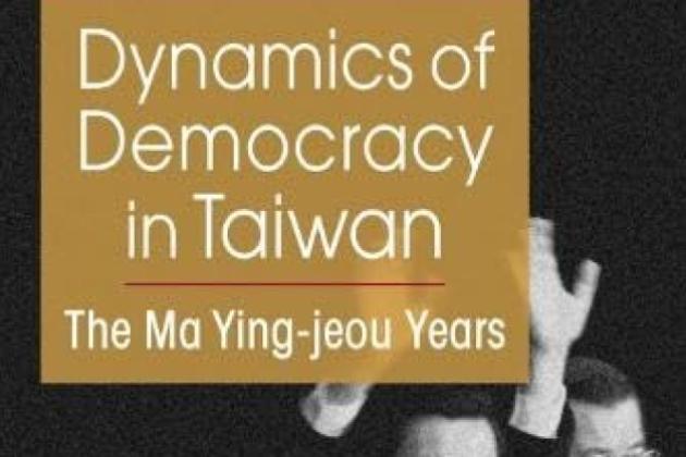 Dynamics of Democracy in Taiwan: The Ma Ying-jeou Years