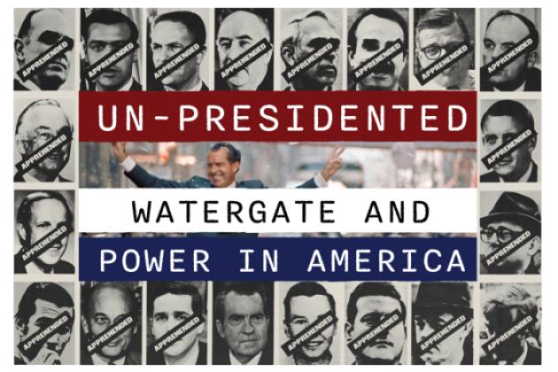 Un-Presidented: Watergate and Power in America graphic