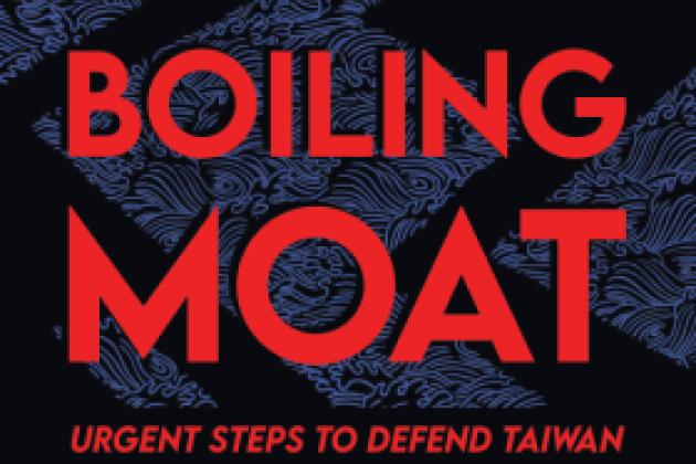 The Boiling Moat: Urgent Steps to Defend Taiwan