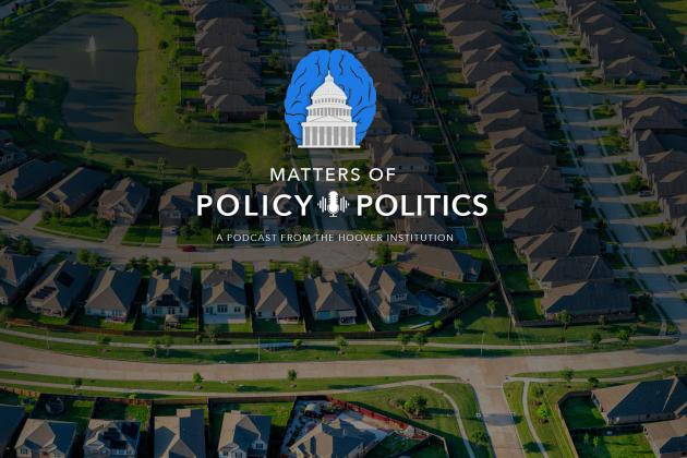 Matters of Policy & Politics | California Housing with Lee Ohanian