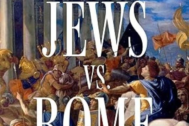 Jews vs. Rome: Two Centuries of Rebellion Against the World's Mightiest Empire