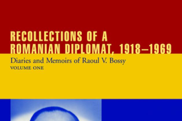 Recollections of a Romanian Diplomat, 1918-1969: Diaries and Memoirs of Raoul V. Bossy
