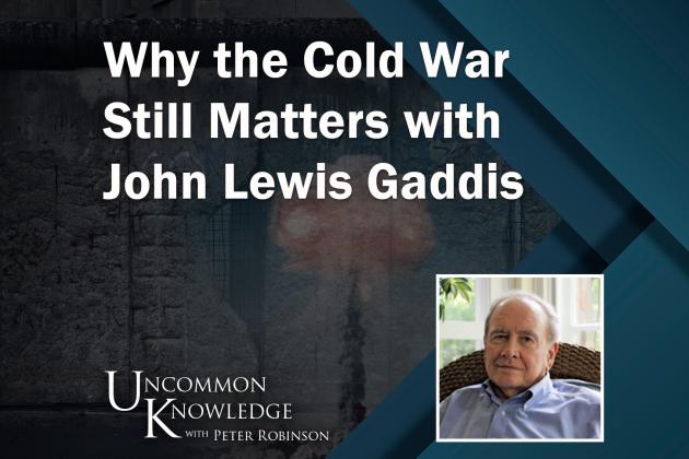 Uncommon Knowledge, Peter Robinson, John Gaddis, Cold War