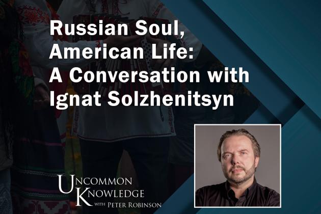 Russian Soul, American Life: A Conversation with Ignat Solzhenitsyn
