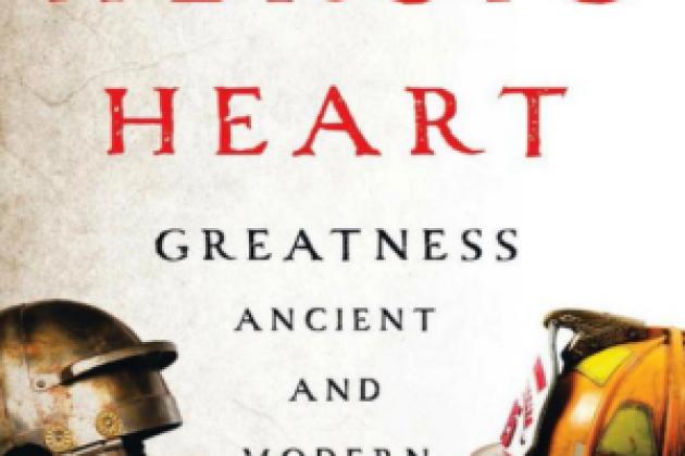 The Heroic Heart: Greatness Ancient and Modern by Tod Lindberg