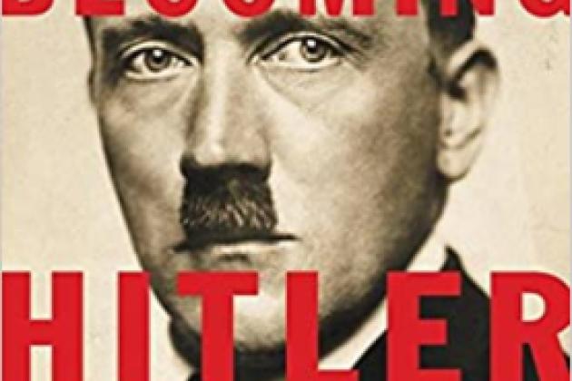 Image for “Becoming Hitler: Lessons from the Making of a Demagogue” with Thomas Weber