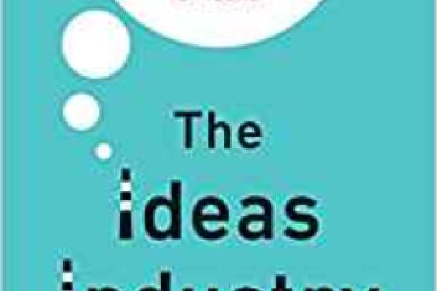 Image for The Ideas Industry: How Pessimists, Partisans, And Plutocrats Are Transforming The Marketplace Of Ideas