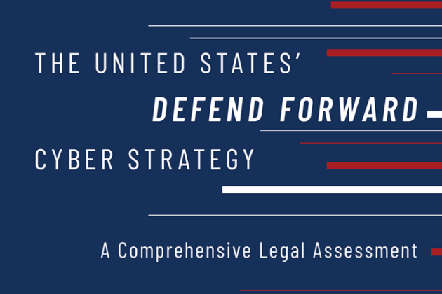 Image for The United States' Defend Forward Cyber Strategy: A Comprehensive Legal Assessment