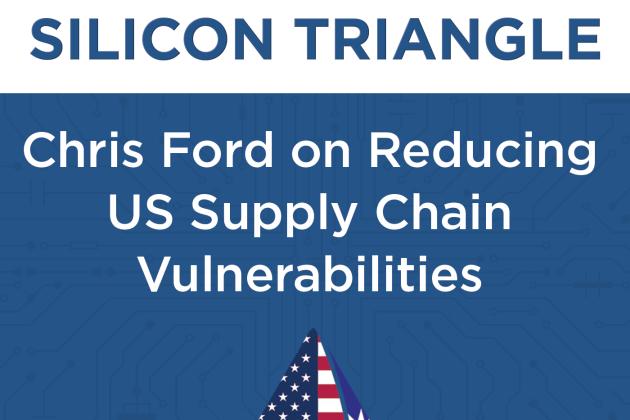 Chris Ford discusses the need for an insurance policy to mitigate vulnerabilities in American semiconductor supply chains