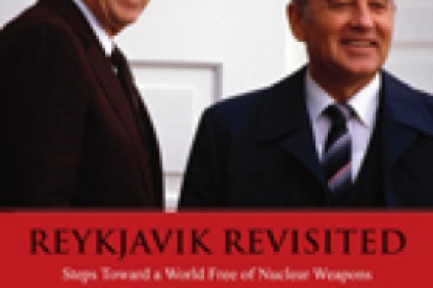Reykjavik Revisited by Shultz, Drell, and Goodby