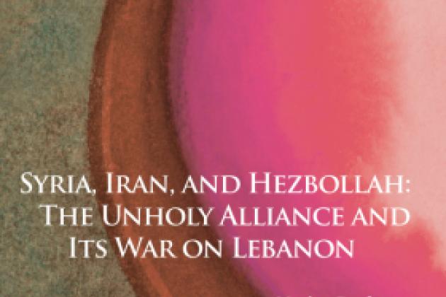 Syria, Iran, and Hezbollah: The Unholy Alliance and Its War on Lebanon by Marius