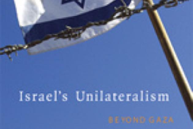 Israel's Unilateralism: Beyond Gaza