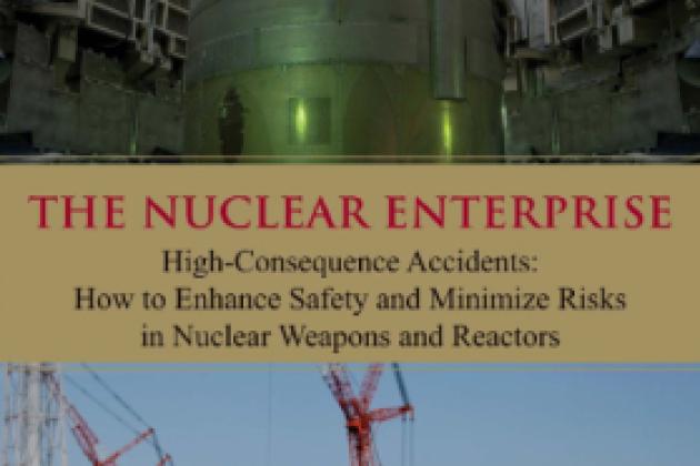 The Nuclear Enterprise: High-Consequence Accidents: How to Enhance Safety and Mi