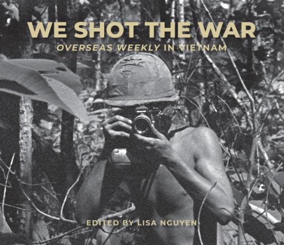 We Shot the War: Overseas Weekly in Vietnam