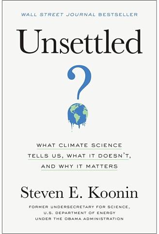 Unsettled: What Climate Science Tells Us, What It Doesn't, and Why It Matters