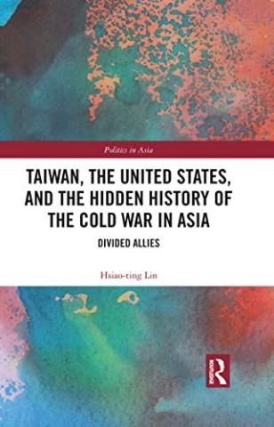 Taiwan, the United States, and the Hidden History of the Cold War in Asia Divided Allies