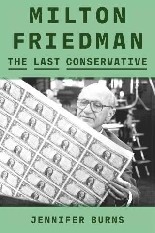 Milton Friedman: The Last Conservative