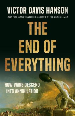 The End of Everything: How Wars Descend into Annihilation