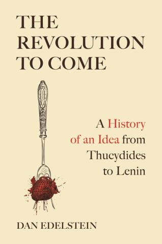 A Revolution to Come: A History of an Idea from Thucydides to Lenin