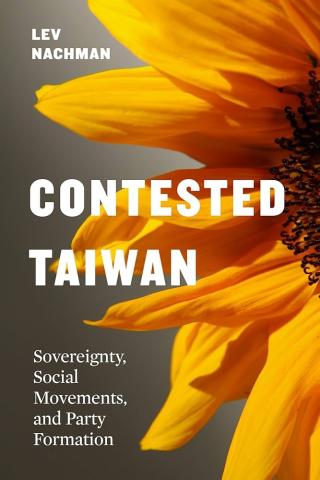 Contested Taiwan:  Sovereignty, Social Movements, and Party Formations