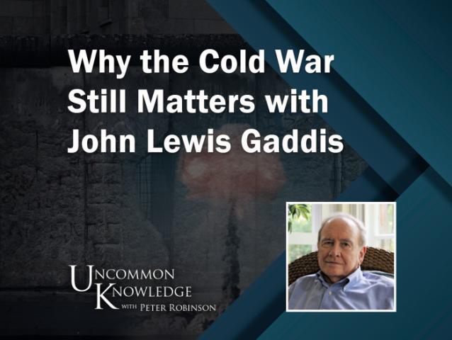 Uncommon Knowledge, Peter Robinson, John Gaddis, Cold War