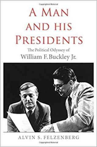 Image for A Man And His Presidents: The Political Odyssey Of William F. Buckley Jr. By Alvin S. Felzenberg