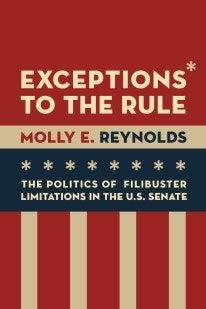 Image for Exceptions To The Rule: The Politics Of Filibuster Limitations In The U.S. Senate