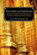 Image for Education and Capitalism: How Overcoming Our Fear of Markets and Economics Can Improve America's Schools