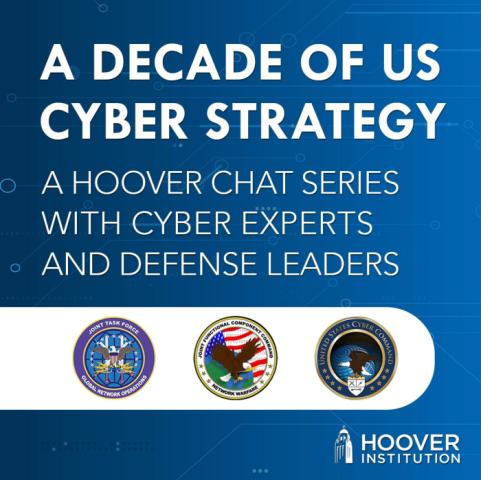 Image for A Decade Of US Cyber Strategy: A Hoover Chat Series With Cyber Experts And Defense Leaders