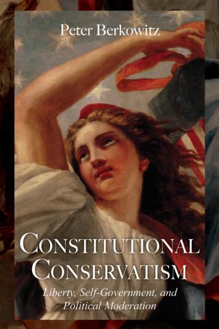 Constitutional Conservatism by Peter Berkowitz