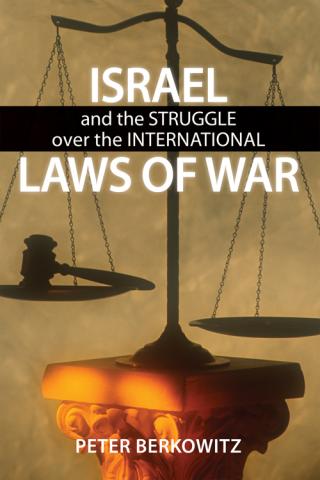 Israel and the Struggle over the International Laws of War by Peter Berkowitz